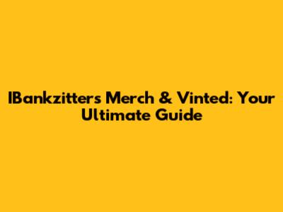 IBankzitters Merch & Vinted: Your Ultimate Guide