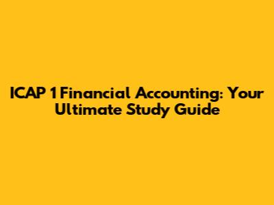 ICAP 1 Financial Accounting: Your Ultimate Study Guide