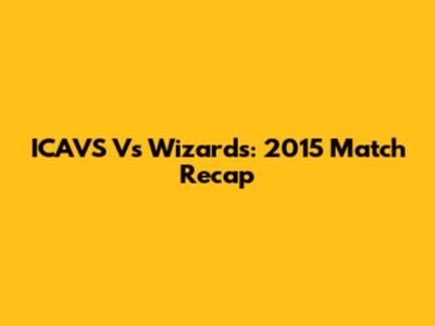 ICAVS Vs Wizards: 2015 Match Recap
