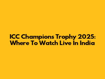 ICC Champions Trophy 2025: Where To Watch Live In India