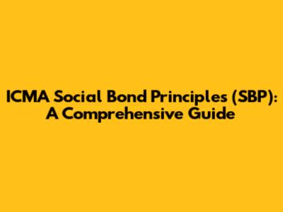 ICMA Social Bond Principles (SBP): A Comprehensive Guide