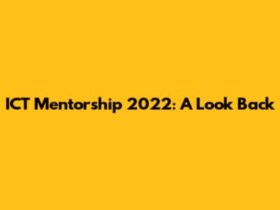 ICT Mentorship 2022: A Look Back