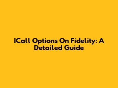 ICall Options On Fidelity: A Detailed Guide