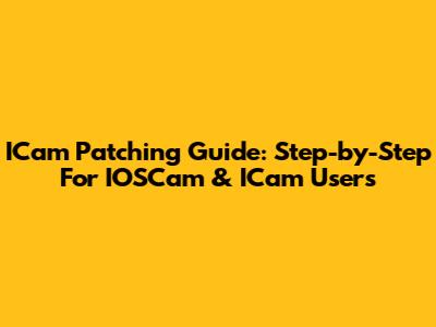 ICam Patching Guide: Step-by-Step For IOSCam & ICam Users