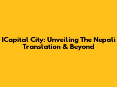 ICapital City: Unveiling The Nepali Translation & Beyond