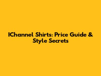 IChannel Shirts: Price Guide & Style Secrets