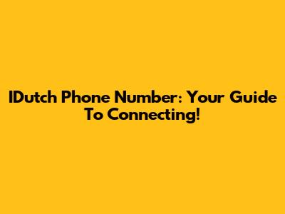 IDutch Phone Number: Your Guide To Connecting!