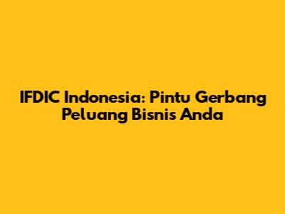 IFDIC Indonesia: Pintu Gerbang Peluang Bisnis Anda