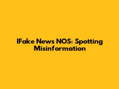 IFake News NOS: Spotting Misinformation