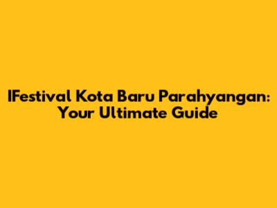 IFestival Kota Baru Parahyangan: Your Ultimate Guide