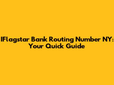 IFlagstar Bank Routing Number NY: Your Quick Guide
