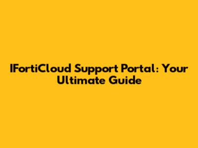 IFortiCloud Support Portal: Your Ultimate Guide