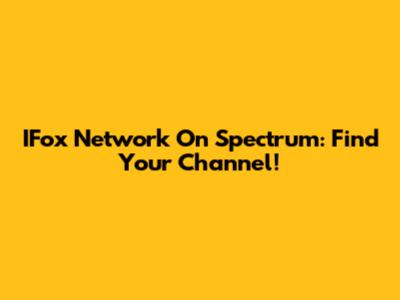 IFox Network On Spectrum: Find Your Channel!