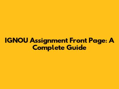 IGNOU Assignment Front Page: A Complete Guide