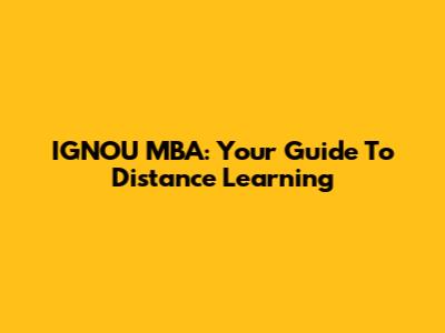 IGNOU MBA: Your Guide To Distance Learning