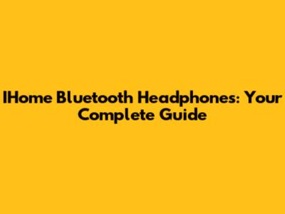 IHome Bluetooth Headphones: Your Complete Guide