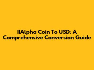 IIAlpha Coin To USD: A Comprehensive Conversion Guide