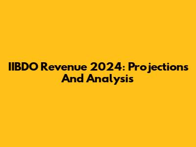 IIBDO Revenue 2024: Projections And Analysis