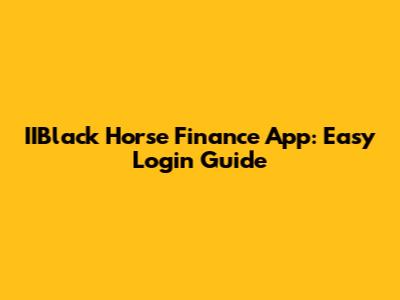 IIBlack Horse Finance App: Easy Login Guide