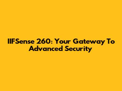 IIFSense 260: Your Gateway To Advanced Security
