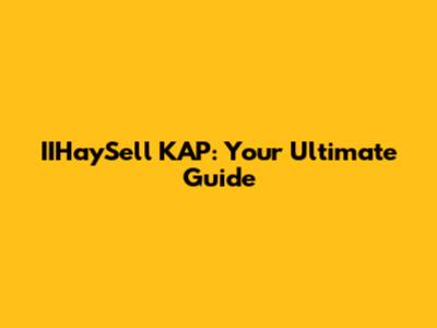 IIHaySell KAP: Your Ultimate Guide