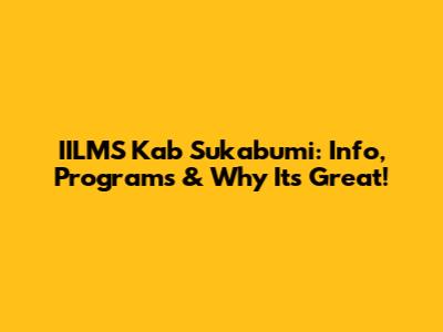 IILMS Kab Sukabumi: Info, Programs & Why It's Great!