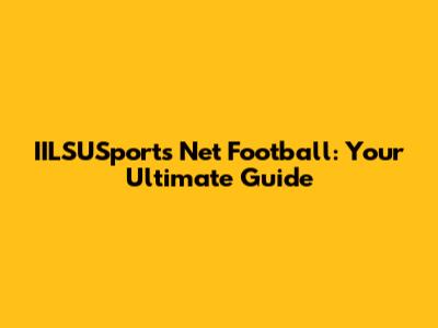 IILSUSports Net Football: Your Ultimate Guide