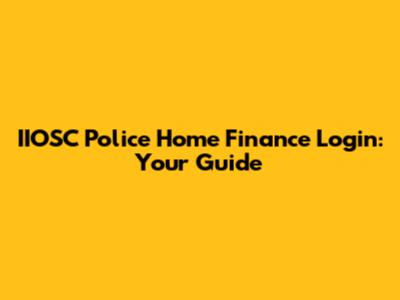 IIOSC Police Home Finance Login: Your Guide
