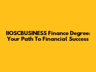 IIOSCBUSINESS Finance Degree: Your Path To Financial Success