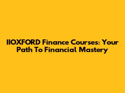 IIOXFORD Finance Courses: Your Path To Financial Mastery