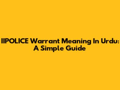 IIPOLICE Warrant Meaning In Urdu: A Simple Guide