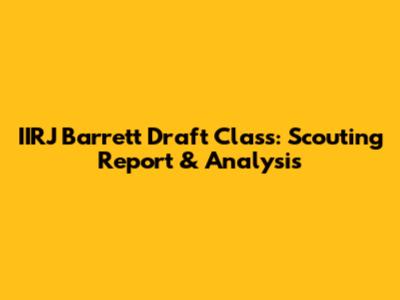 IIRJ Barrett Draft Class: Scouting Report & Analysis