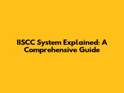 IISCC System Explained: A Comprehensive Guide