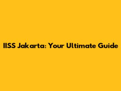IISS Jakarta: Your Ultimate Guide