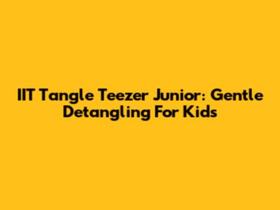 IIT Tangle Teezer Junior: Gentle Detangling For Kids