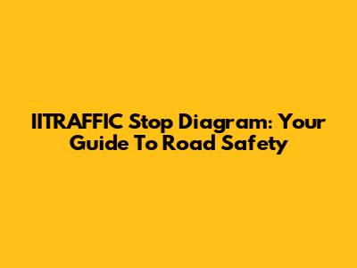 IITRAFFIC Stop Diagram: Your Guide To Road Safety