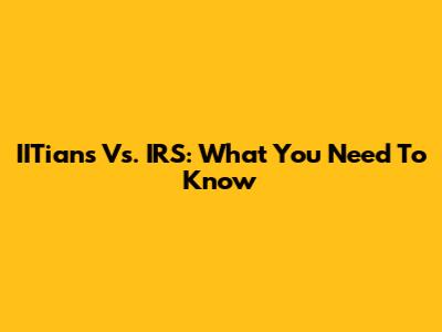 IITians Vs. IRS: What You Need To Know