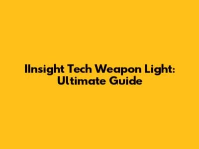 IInsight Tech Weapon Light: Ultimate Guide