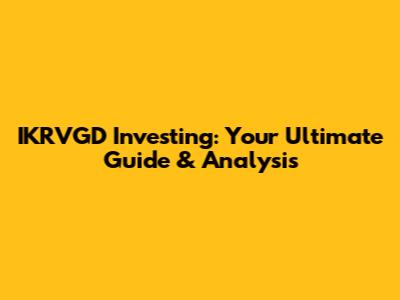 IKRVGD Investing: Your Ultimate Guide & Analysis