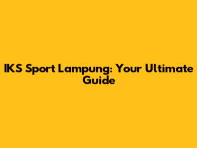 IKS Sport Lampung: Your Ultimate Guide