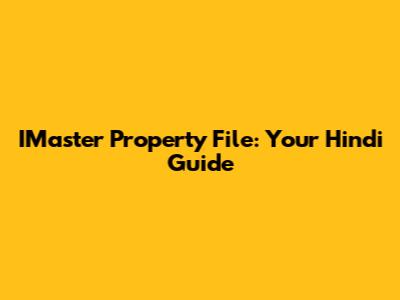 IMaster Property File: Your Hindi Guide