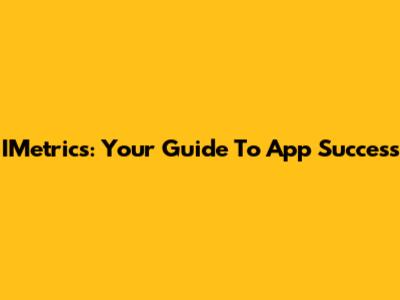 IMetrics: Your Guide To App Success