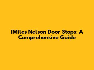 IMiles Nelson Door Stops: A Comprehensive Guide