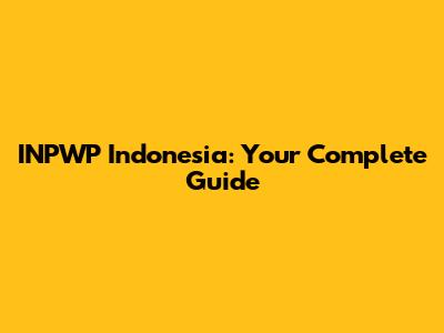 INPWP Indonesia: Your Complete Guide
