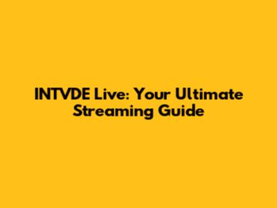 INTVDE Live: Your Ultimate Streaming Guide