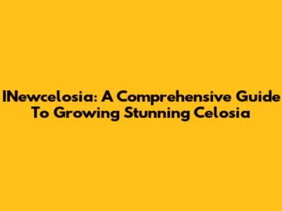INewcelosia: A Comprehensive Guide To Growing Stunning Celosia