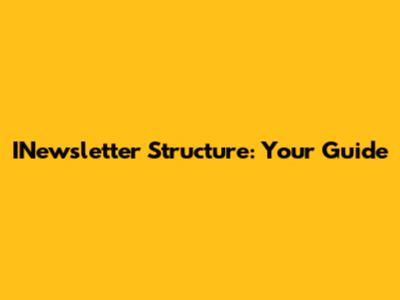 INewsletter Structure: Your Guide