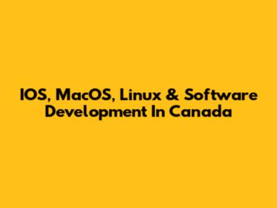 IOS, MacOS, Linux & Software Development In Canada