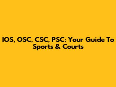 IOS, OSC, CSC, PSC: Your Guide To Sports & Courts