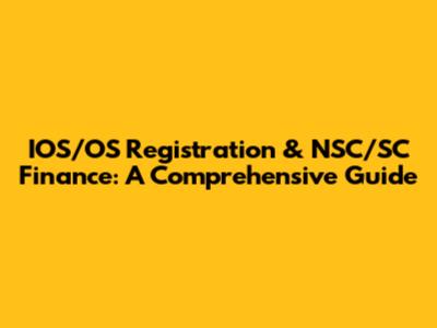 IOS/OS Registration & NSC/SC Finance: A Comprehensive Guide